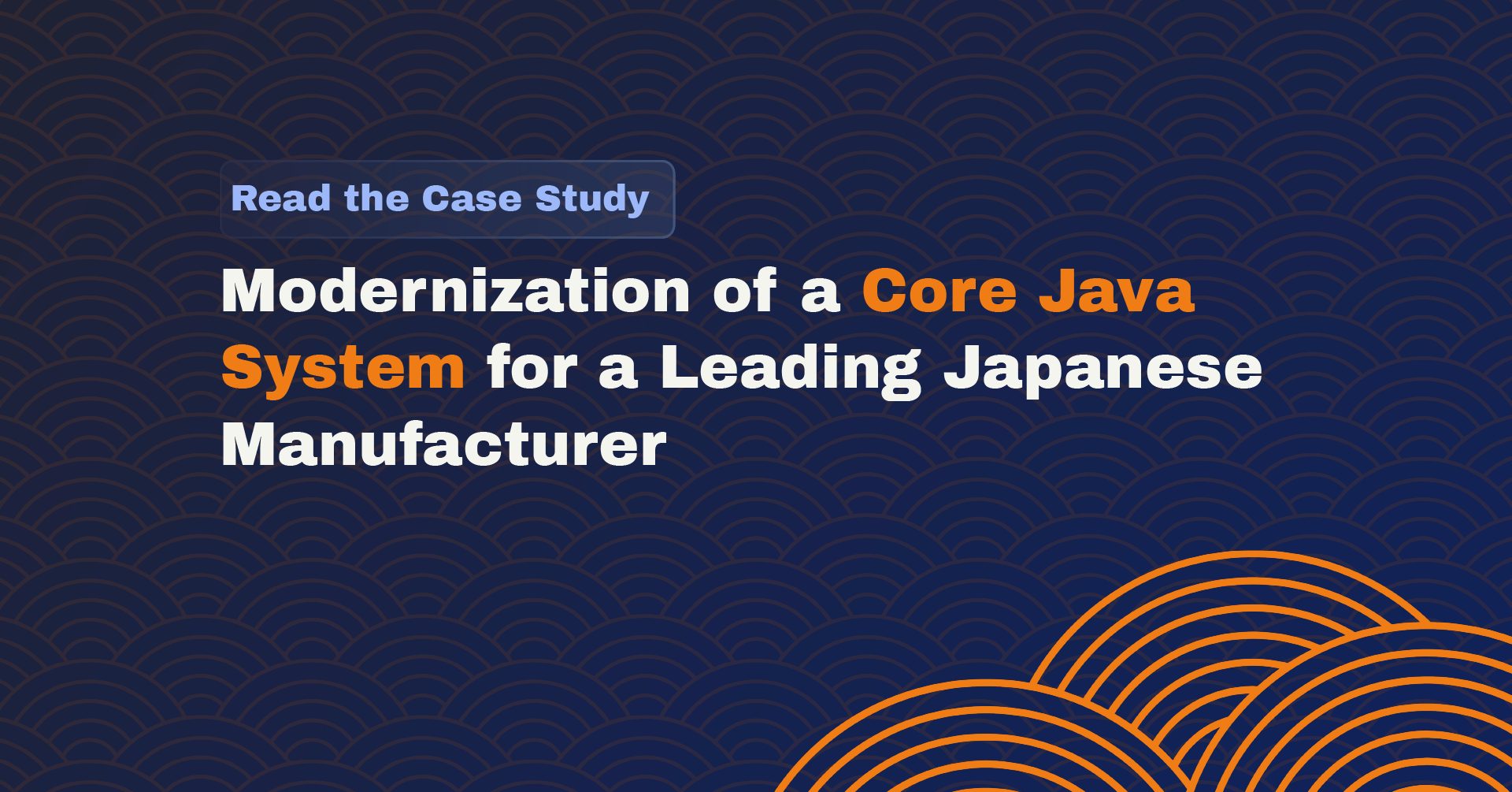 Modernization of a Core Java System for a Leading Japanese Manufacturer