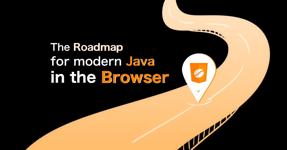 Our Roadmap for Modern Java in the Browser